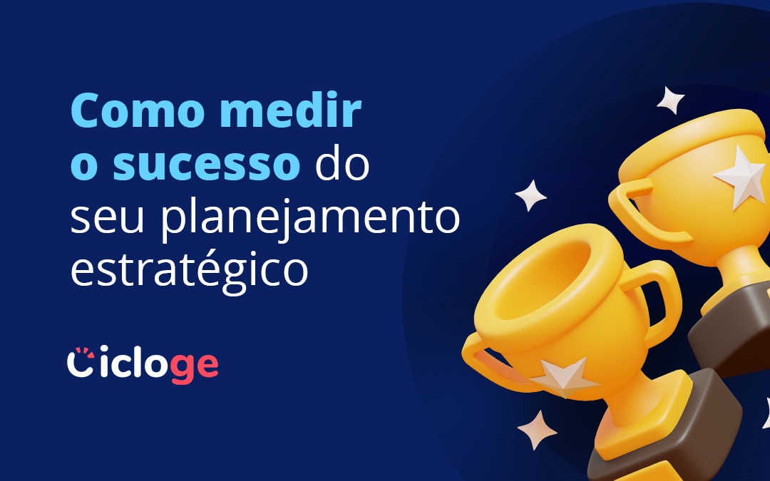 Como medir o sucesso do seu planejamento estratégico