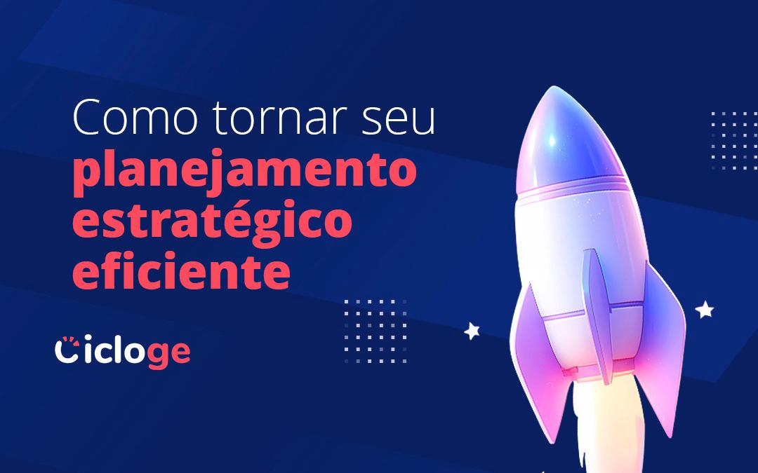 Como tornar seu planejamento estratégico eficiente